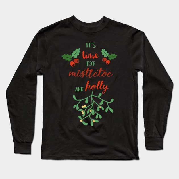 It's Time for Mistletoe and Holly Funny Ugly Xmas Ugly Christmas Long Sleeve T-Shirt by fromherotozero